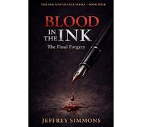 Blood In The Ink: The Final Forgery (THE INK AND SILENCE SERIES)