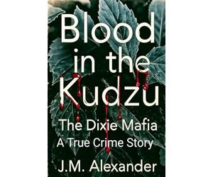 Blood in the Kudzu The Dixie Mafia