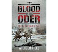 Blood in the Oder: The Fall of Berlin, 1945