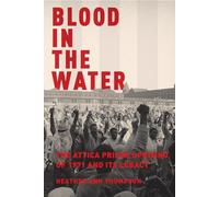 Blood in the Water: The Attica Prison Uprising of 1971 and Its Legacy