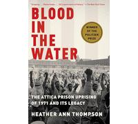 Blood in the Water: The Attica Prison Uprising of 1971 and Its Legacy