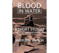 Blood in Water: 8 Short Stories: The Ghost Language Unearthed