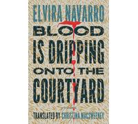 Blood Is Dripping onto the Courtyard: Stories