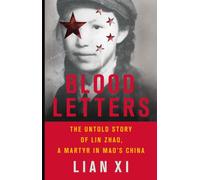Blood Letters : The Untold Story of Lin Zhao, a Martyr in Mao's China