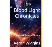 Blood Light Chronicles: The Watch Beyond Silence (The Blood Light Saga)