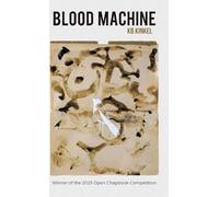 Blood Machine: Winner of the 2025 Open Chapbook Competition