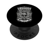 Blood makes you a relative, loyalty to the family PopSockets Adhesive PopGrip
