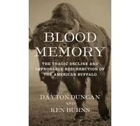 Blood Memory: The Tragic Decline and Improbable Resurrection of the American Buffalo