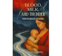 Blood, Milk, and Thunder: Poems for Midwives and Mothers (Altars of Survival)
