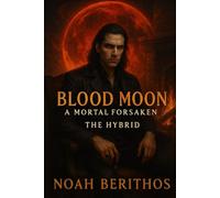 Blood Moon : A Mortal Foresaken: The Hybrid: 1 (The Foresaken Bloodline)