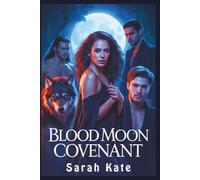 Blood Moon Covenant: A Werewolf, Witch & Vampire paranormal reverse harem romance (SARAH KATE BOOKS)