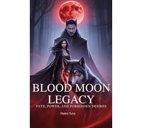Blood Moon Legacy: Fate, Power, and Forbidden Desires