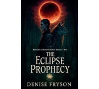 Blood & Moonlight: Book Two The Eclipse Prophecy