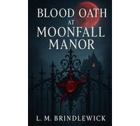 Blood Oath at Moonfall Manor: A Vampire Romance of Dangerous Desire, Forbidden Bonds, and a House That Won't Let Go