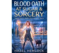 BLOOD OATH AT SUGAR & SORCERY: A Midlife Witch Mystery of Final Battles and Broken Contracts: 4 (Sugar & Sorcery Midlife Witch Mysteries Series)