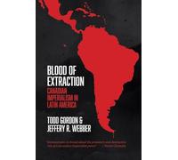 Blood of Extraction: Canadian Imperialism in Latin America