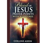 Blood of Jesus Prayer Points with Scriptures: Prayers of Protection, Deliverance, Victory & Divine Covering