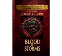 BLOOD OF STORMS: Epic Fantasy Novel in The World of Atherion Series | AGE I: The Dragon Thrones (Book Three) (THE WORLD OF ATHERION - Age I: The Dragon Thrones)
