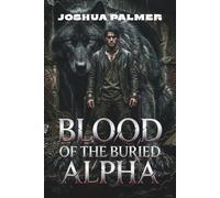 Blood of the Buried Alpha: A Wolf Shifter Forbidden Bond Paranormal Romance
