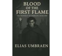 Blood of the First Flame: The Prophecy of Umbraen Book One