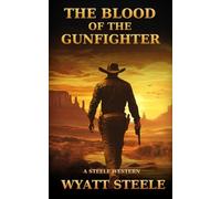 Blood of the Gunfighter: A Classic Western Novel: 10 (A Gritty Western Action Series Featuring a Relentless Gunfighter)