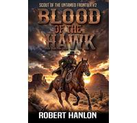 Blood Of The Hawk: A Frontier Western Adventure (Scout Of The Untamed Frontier)