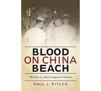 Blood on China Beach: My Story as a Brain Surgeon in Vietnam