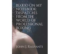 Blood On My Notebook: Dispatches from the world of Professional Boxing