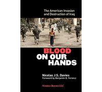 Blood on Our Hands: The American Invasion and Destruction of Iraq