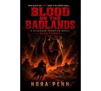 BLOOD ON THE BADLANDS: A Dinosaur Frontier Novel: 1 (Talon Country Series)