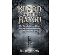 Blood on the Bayou: The Dark Folklore, Ghost Stories, and Lost Legends of the American South