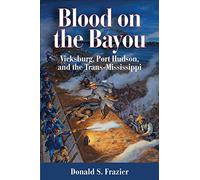 Blood on the Bayou: Vicksburg, Port Hudson, and the Trans-Mississippi