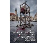 Blood on the Cobblestones: How Three Martyrs Sparked the First Reformation