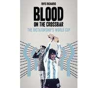Blood on the Crossbar : The Dictatorship's World Cup