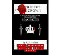 Blood on the Crown: A Hip-Hop Retelling of Shakespeare's Macbeth: 1 (The Shakespeare Hip-Hop Remix Surge)