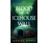 Blood on the Icehouse Wall: 1 (The Writings On The Well)