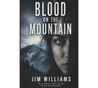 Blood on the Mountain: Some Secrets Stay Buried. Some Climb Back Out.