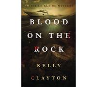 Blood On The Rock: Treachery, desire, jealousy and murder (A Jack Le Claire Mystery)