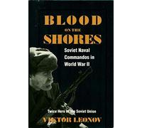 Blood on the Shores: Soviet Naval Commandos in World War II