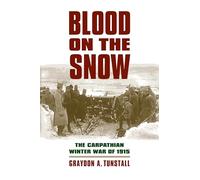 Blood on the Snow: The Carpathian Winter War of 1915 (Modern War Studies)