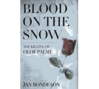 Blood on the Snow: The Killing of Olof Palme