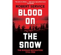 Blood on the Snow: The Russian Revolution 1914-1924