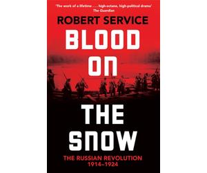 Blood on the Snow : The Russian Revolution 1914-1924