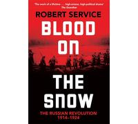 Blood on the Snow: The Russian Revolution 1914-1924