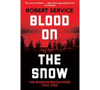 Blood on the Snow: The Russian Revolution 1914-1924, Service 9781529065855^