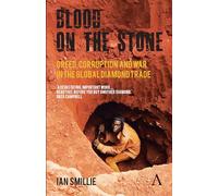 Blood on the Stone: Greed, Corruption And War In The Global Diamond Trade