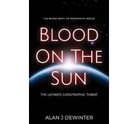 Blood On the Sun - The Ultimate Catastrophic Threat