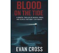 BLOOD ON THE TIDE: A COASTAL THRILLER OF MURDER, POWER, AND SECRETS THAT WON’T STAY BURIED