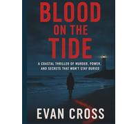 BLOOD ON THE TIDE: A COASTAL THRILLER OF MURDER, POWER, AND SECRETS THAT WON’T STAY BURIED