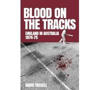 Blood on the Tracks : England in Australia: The 1974-75 Ashes